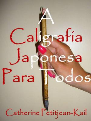 Cover of the book A Caligrafia Japonesa by Catherine Petitjean-Kail