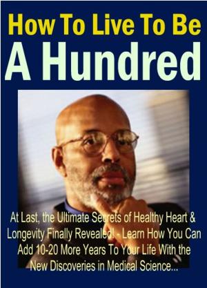 Cover of the book How To Live To Be A Hundred by Karla Max