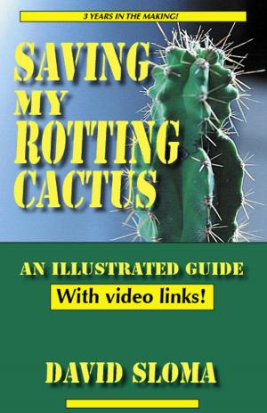 Book cover of Saving My Rotting Cactus - An Illustrated Guide With Video Links