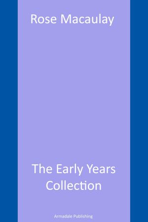 Book cover of Rose Macaulay – The Early Years Collection