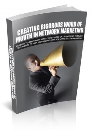 Cover of the book Creating Rigorous Word Of Mouth In Network Marketing by George Bernard Shaw