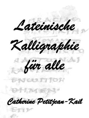 Cover of the book Lateinische Kalligraphie by Catherine Kail