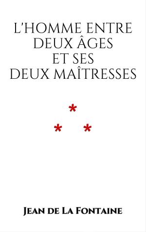 Cover of the book L'Homme entre deux âges et ses deux Maîtresses by Guy de Maupassant
