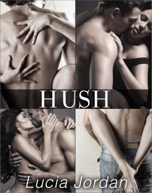 Cover of the book Hush - Complete Series by Lucia Jordan
