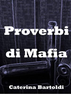 Cover of the book PROVERBI DI MAFIA by Caterina Bartoldi
