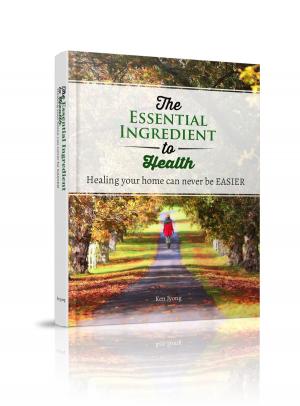 Cover of the book The Essential Ingredient to Health by Julie Jane Clarrison
