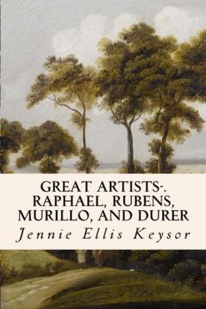 Cover of the book Great Artists-.Raphael, Rubens, Murillo, and Durer by Sir Edward Creasy