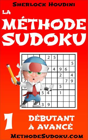 Cover of the book La Méthode Sudoku - Volume 1 - Débutant à Avancé by Whelon Chuck