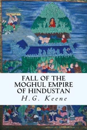 Cover of the book Fall of the Moghul Empire of Hindustan by James Baikie