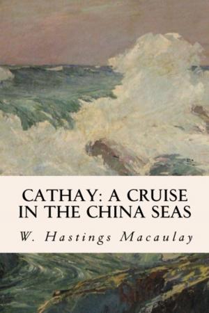 Cover of the book Cathay: A Cruise in the China Seas by Alice Morse Earle