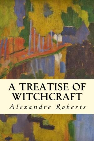 Cover of the book A Treatise of Witchcraft by Louis Aubrey Wood