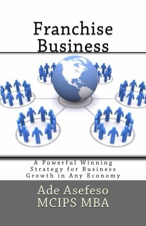 Cover of the book Franchise Business by Ade Asefeso MCIPS MBA