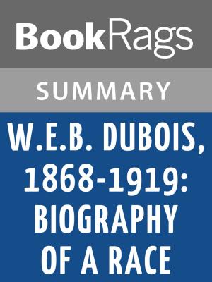 Cover of the book W. E. B. Du Bois, 1868-1919: Biography of a Race by David Levering Lewis l Summary & Study Guide by Ian Martin