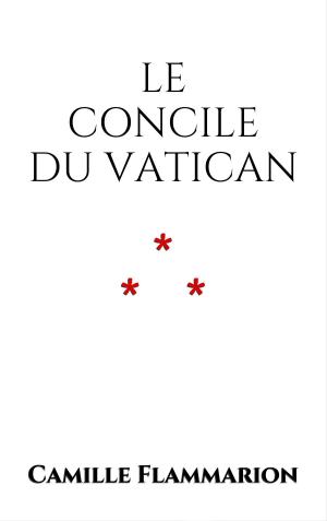 Cover of the book Le concile du Vatican by Camille Flammarion