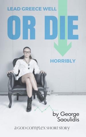 Book cover of Lead Greece Well Or Die Horribly