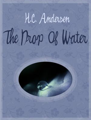 Cover of the book The Drop Of Water by Charles G. Leland