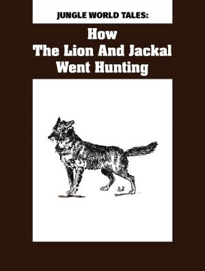 Cover of the book How The Lion And Jackal Went Hunting by Malia Ann Haberman