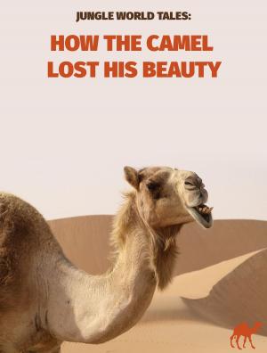 Cover of the book How The Camel Lost His Beauty by Charles M. Skinner
