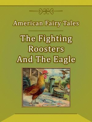 Cover of the book The Fighting Roosters And The Eagle by Edith Wharton