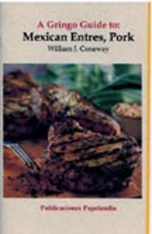 Cover of the book A Gringo Guide to: Mexican Entrees, Pork by William J. Conaway