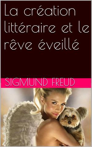 Cover of the book La création littéraire et le rêve éveillé by Sigmund Freud