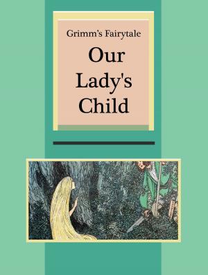 Cover of the book Our Lady's Child by Australian Legendary Tales