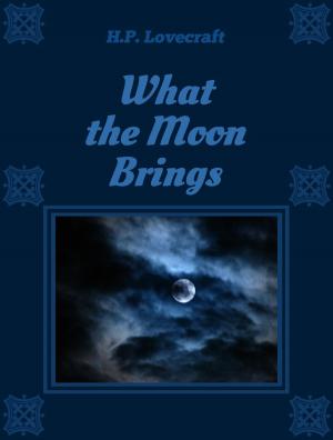 Cover of the book What the Moon Brings by Ambrose Bierce