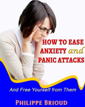 Cover of How to Ease Anxiety and Panic Attacks and Free Yourself from them