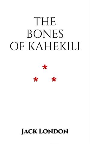 Cover of the book The Bones of Kahekili by Jack London