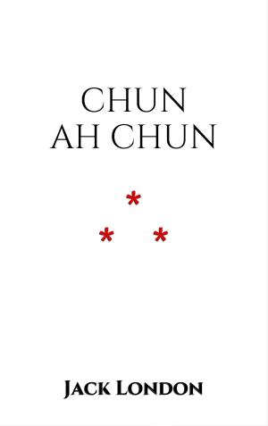 Cover of the book Chun Ah Chun by Guy de Maupassant