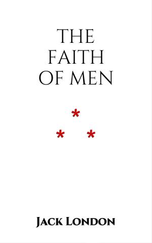 Cover of the book The Faith of Men by Charles Webster Leadbeater