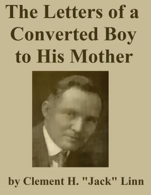 Cover of the book The Letters of a Converted Boy to His Mother by James Aitken Wylie