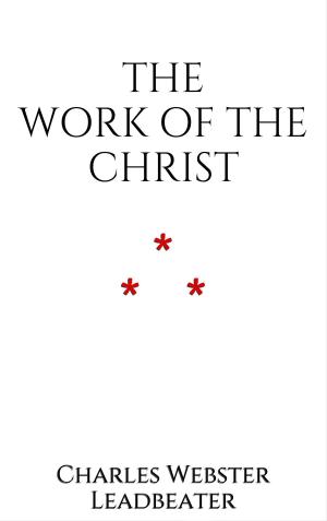 Cover of the book The Work of The Christ by Manly P. Hall