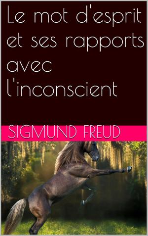 Cover of the book Le mot d'esprit et ses rapports avec l'inconscient by DENIS DIDEROT
