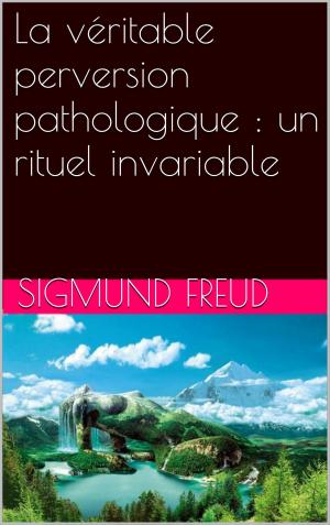Cover of the book La véritable perversion pathologique : un rituel invariable by René Bazin