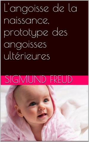 Cover of the book L'angoisse de la naissance, prototype des angoisses ultérieures by Emile Verhaeren