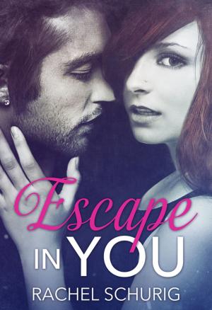 Cover of the book Escape in You by Rachel Schurig, Lucy Riot