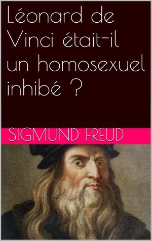 Cover of the book Léonard de Vinci était-il un homosexuel inhibé ? by Théophile Gautier