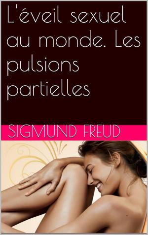Cover of the book L'éveil sexuel au monde. Les pulsions partielles by René Pujol