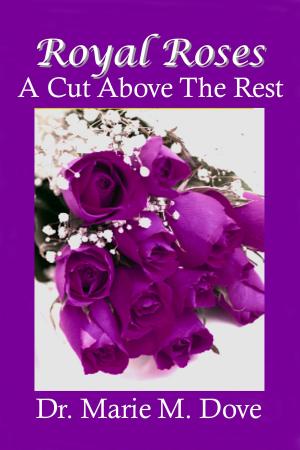 Cover of the book Royal Roses A Cut Above The Rest by Monika Winter