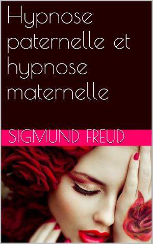 Cover of the book Hypnose paternelle et hypnose maternelle by Anaïs comtesse de Bassanville