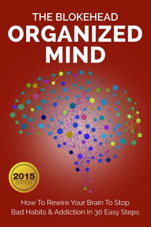 Cover of the book Organized Mind : How To Rewire Your Brain To Stop Bad Habits & Addiction In 30 Easy Steps by William Jarvis