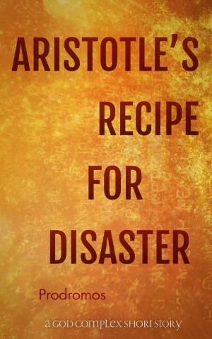Cover of the book Aristotle's Recipe For Disaster by George Saoulidis