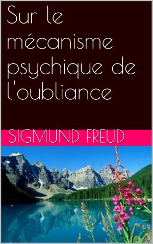 Cover of the book Sur le mécanisme psychique de l'oubliance by Paul Féval