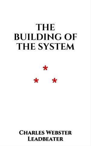Cover of the book The Building of the System by Charles Webster Leadbeater
