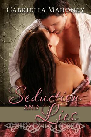 Cover of the book Seduction and Lies by Gabriella Mahoney