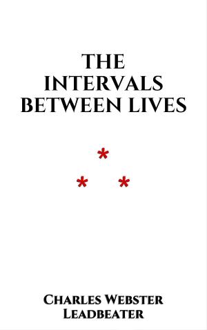 Cover of the book The Intervals between Lives by Charles Webster Leadbeater