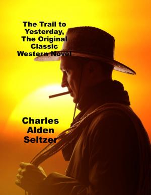 Book cover of The Trail to Yesterday, The Original Classic Western Novel