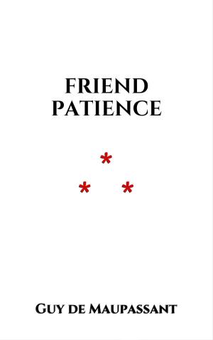 Cover of the book Friend Patience by Monseigneur Le Duc