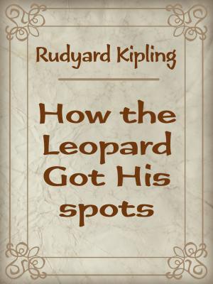 Cover of the book How the Leopard Got His spots by J.R. Kipling